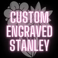 Custom Laser Engraved Stanley Tumbler