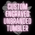 Custom Laser Engraved Unbranded Tumbler